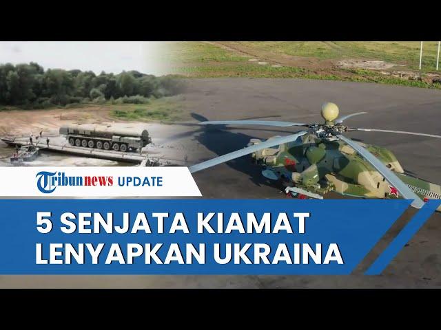 5 Senjata Mematikan Rusia Masih Disimpan selama Invasi, 'Kiamat Putin' yang Bisa Lenyapkan Ukraina