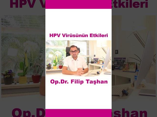 HPV Virüsünün Etkileri - Op.Dr. Filip TAŞHAN