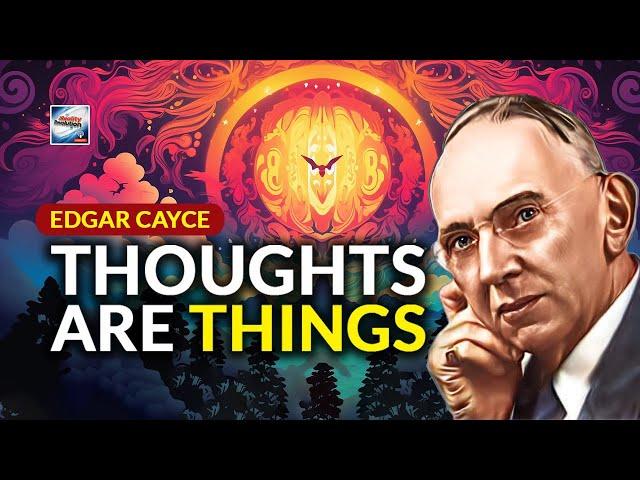 Edgar Cayce  - Thoughts Are Things