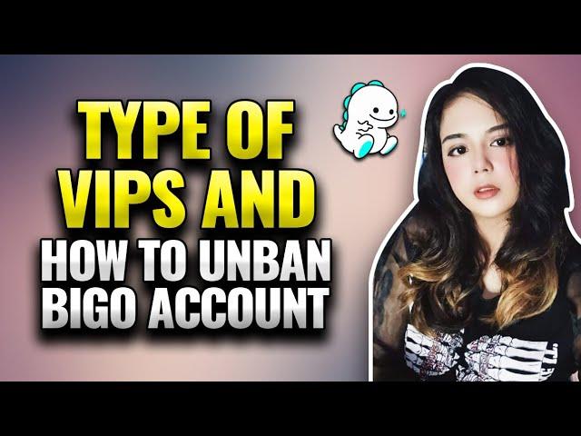 Types of VIPs and how to unban Bigo account? | Bigo Live