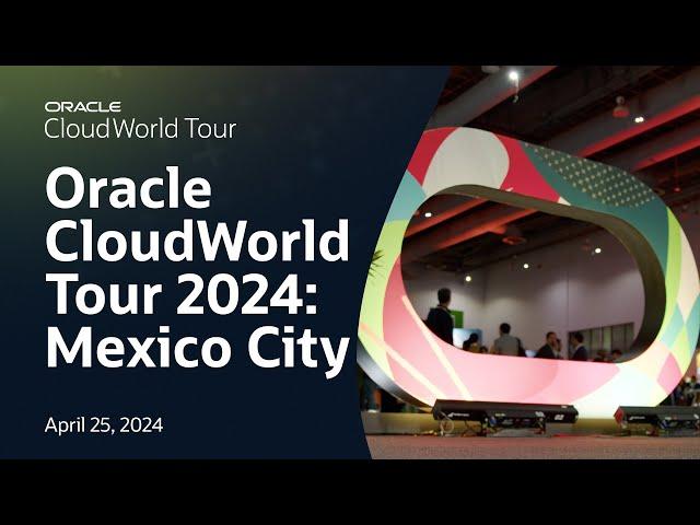 Oracle CloudWorld Tour Mexico City 2024: Conference Highlights