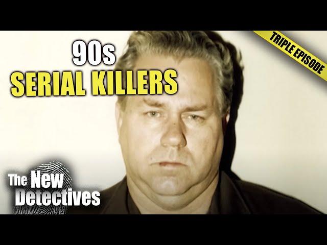 Serial Killers Who Got CAUGHT In The 90s | TRIPLE EPISODE | New Detectives