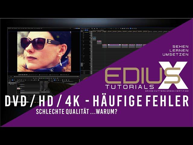 EDIUS - SD / HD / 4K, die häufigsten Fehler.