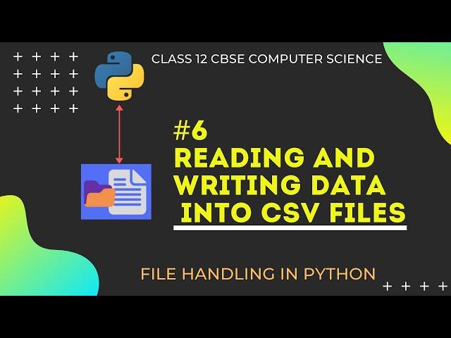 #6 Reading and Writing data into CSV files in Python| File Handling | Class 12 CBSE Computer Science