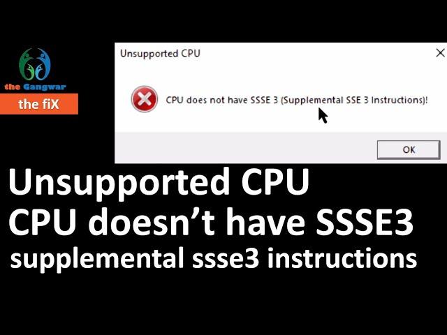 Error FIXED: Unsupported CPU _ CPU doesn’t have SSSE3