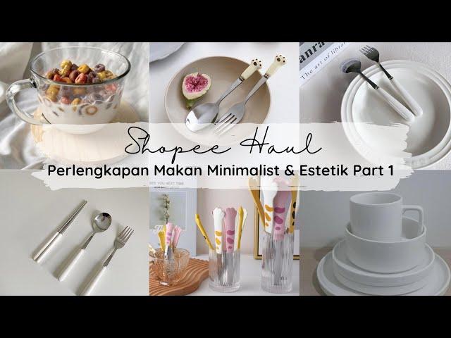 Perlengkapan Makan Estetik & Minimalist Part 1 #shopeehaul