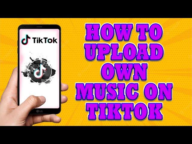 How To Upload Own Music On TikTok | How To Add Your Own Music To Tik tok