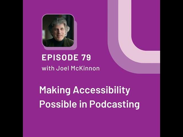 Making Accessibility Possible in Podcasting with Joel McKinnon - EP 79