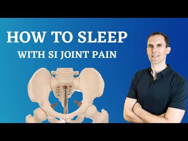 How To Sleep With SI Joint Pain - How To Modify Each Position For SI Joint Pain Relief