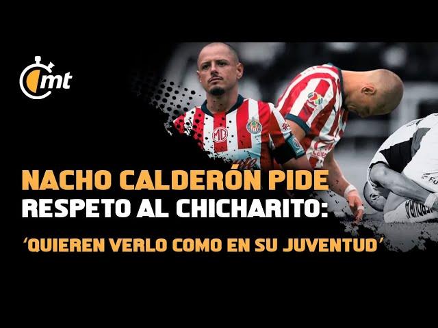 Nacho Calderón pide respeto al Chicharito Hernández: ‘Quieren verlo como en su juventud’