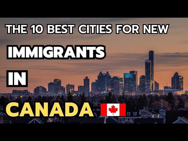 The 10 Best Cities to live in Canada for New Immigrants in 2024 & 2025