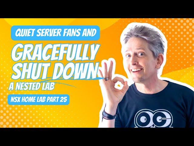 How to do a Graceful Shutdown of a Nested Lab and Quieting Server Fans | NSX Home Lab Part 25