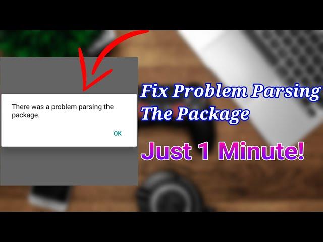 How To Solve There Was A Problem Parsing The Package | Fix Problem Occurred When Parsing The Package