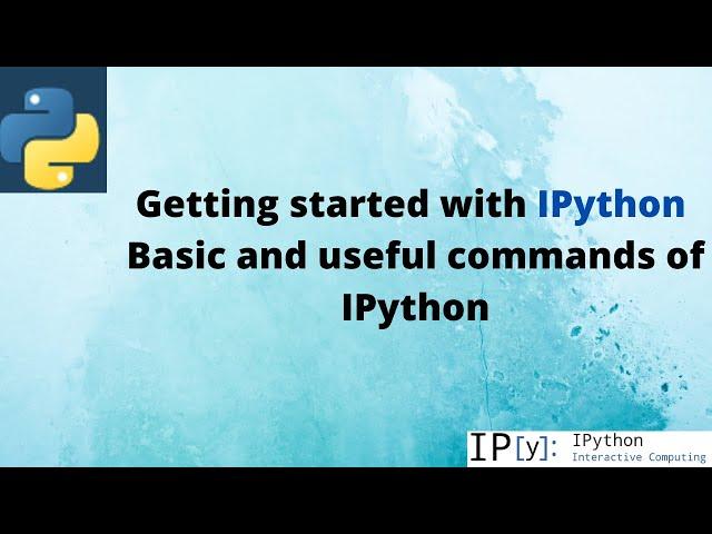 Getting started with iPython .What is iPython and its features.Basic and useful commands of iPython