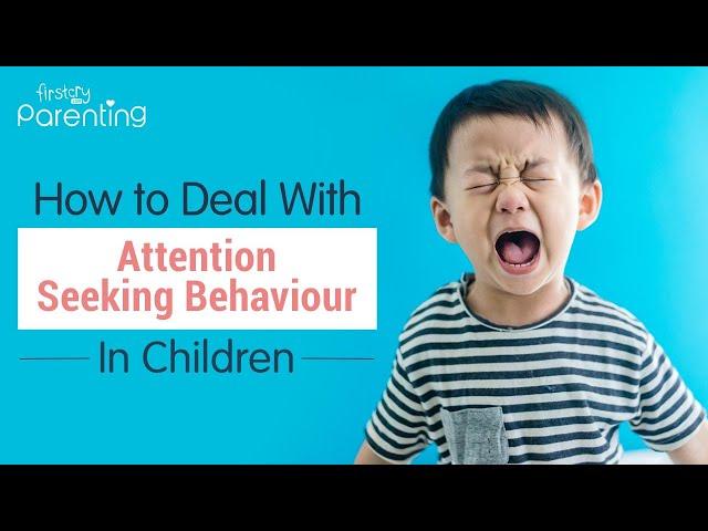 Attention Seeking Behaviour in Children - Causes and How to Deal with It
