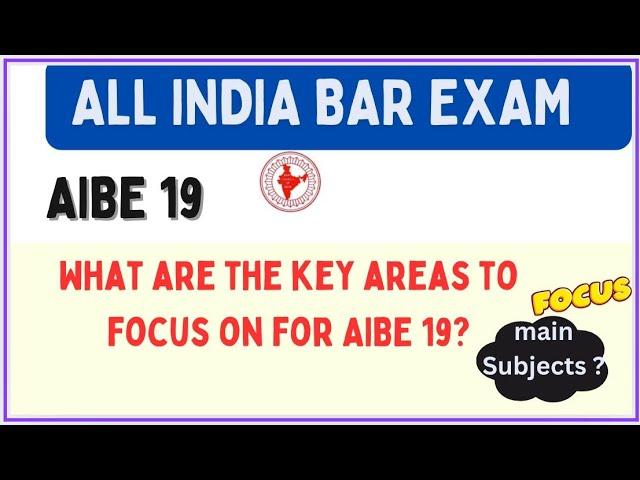 AIBE-19 What are the key areas to focus on for AIBE 19? ALL INDIA BAR EXAM