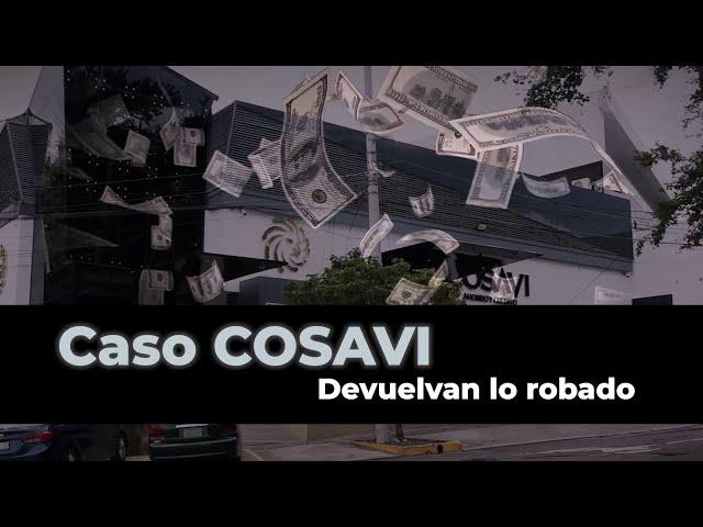 Caso COSAVI: devuelvan lo robado (2024)