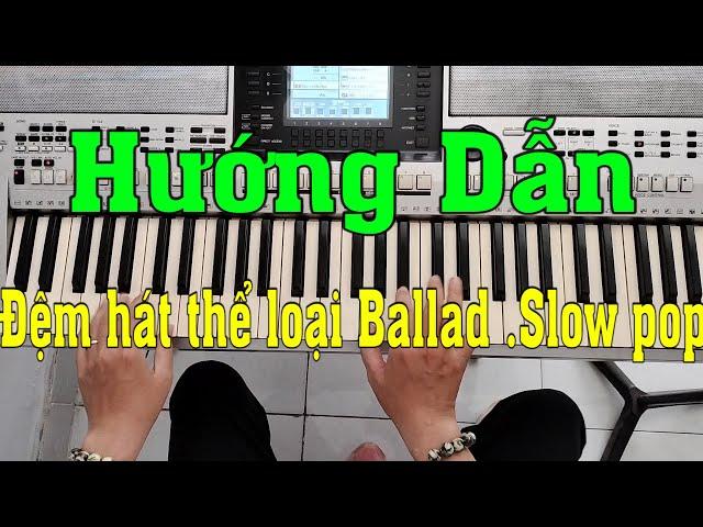 Hướng dẫn đệm hát thể loại Ballad, Slow pop | Trần Khánh