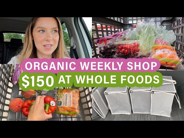 Organic Weekly Grocery Haul ($150 at Whole Foods) | Come Shop With Me