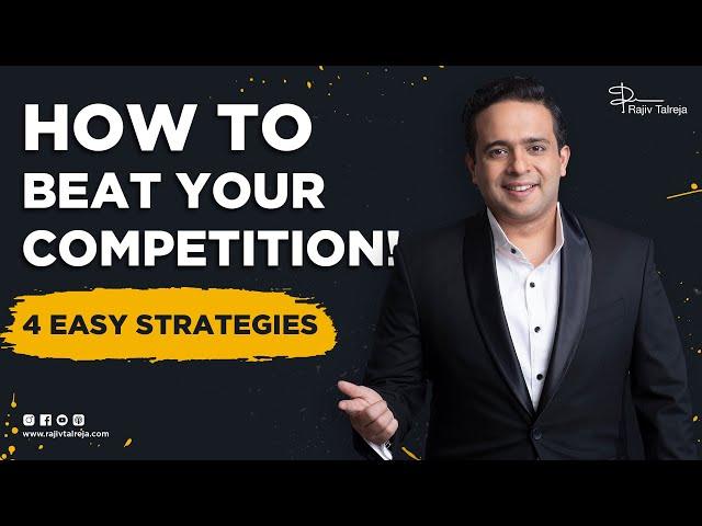 How to beat competition in business | 4 Strategies To Beat Your Competitiors | Rajiv Talreja