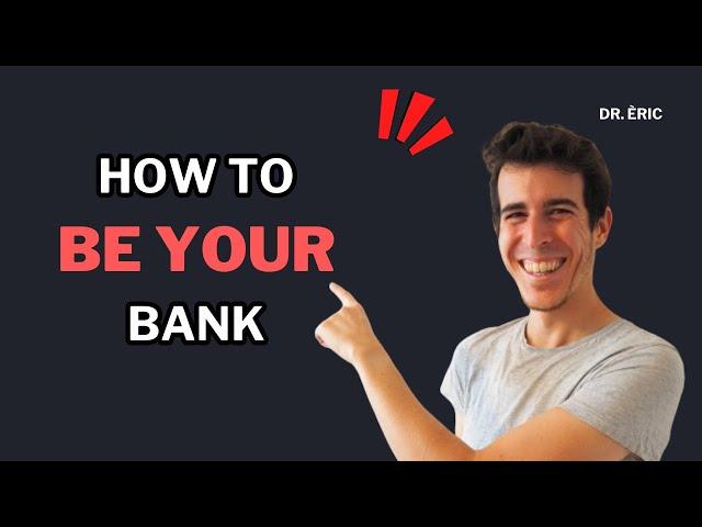 How to Be Your Own Bank: steps to financial freedom