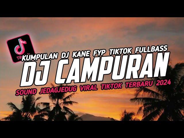 DJ CAMPURAN VIRAL TIK TOK 2024 JEDAG JEDUG FULL BASS TERBARU