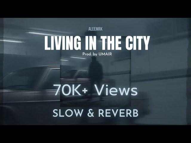 Living In The City - aleemrk - (Slow & Reveb)