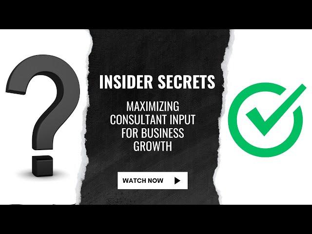 Insider Secrets Maximizing Consultant Input for Business Growth