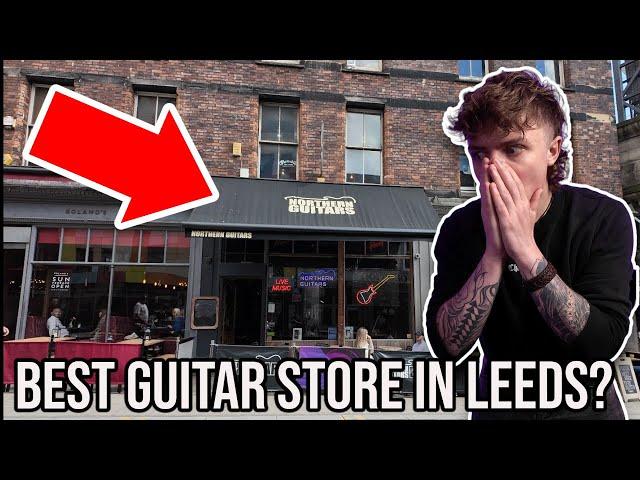 I FOUND THE BEST GUITAR SHOP IN LEEDS!