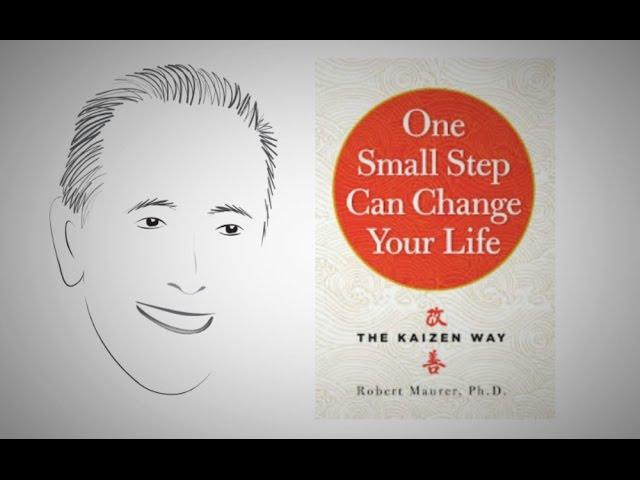 The Kaizen Way: ONE SMALL STEP CAN CHANGE YOUR LIFE by Robert Maurer