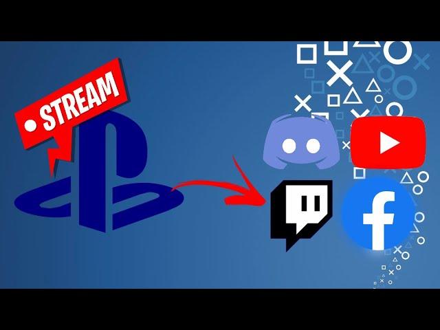 How to Stream PS5/PS4 to Discord, YouTube, Twitch, Facebook Gaming and more