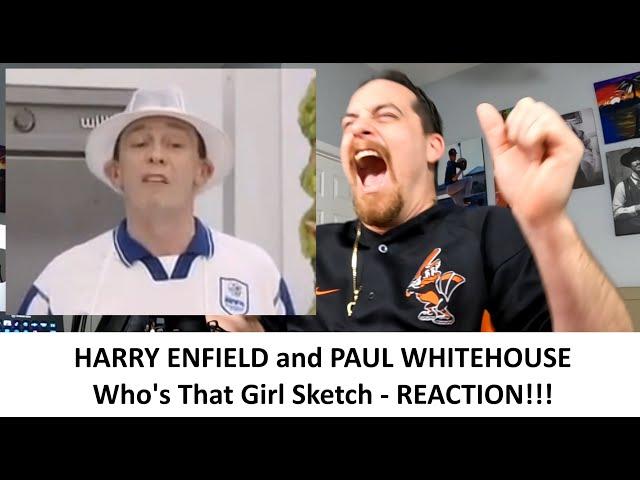 American Reacts HARRY ENFIELD and PAUL WHITEHOUSE - Who's That Girl Sketch REACTION