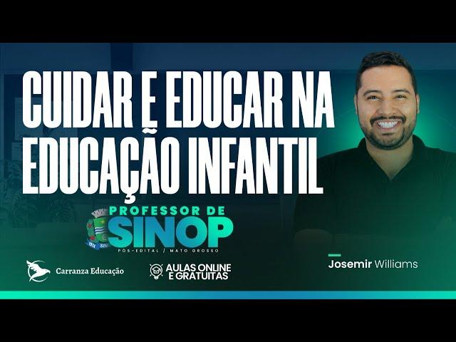 PROFESSOR DE SINOP/MT - Cuidar e Educar na Educação Infantil - Pós-EDITAL - Prof. Josemir Williams