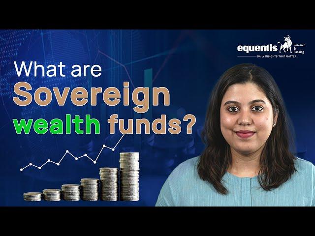 What are Sovereign Wealth Funds ? Explained  | Equentis - Research and Ranking