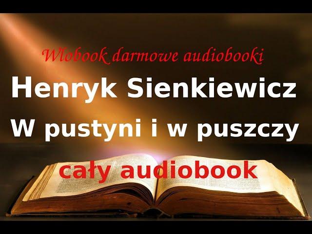 Henryk Sienkiewicz  W pustyni i w puszczy  cały audiobook , darmowy AUDIOBOOK LEKTURA