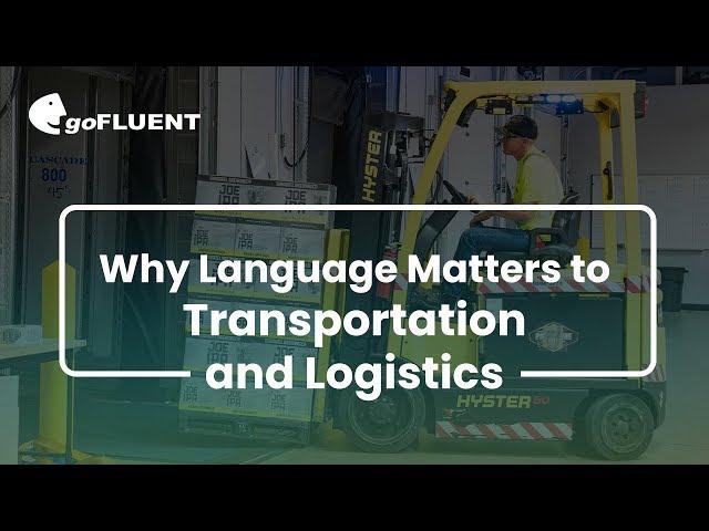 Why Language Matters to Transportation and Logistics | goFLUENT