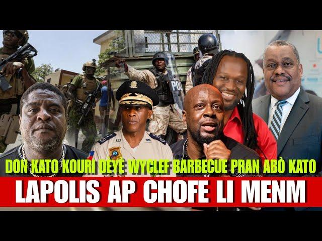 Barbecue mete sekrè Don Kato deyo, Kato mande Wyclef pou pa pran wout sa, Lapolis ap chofe pou frape