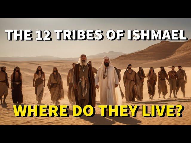 THE 12 TRIBES OF ISHMAEL| WHERE DO THEY LIVE TODAY? |#biblestories