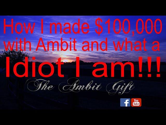 How I made $100,000 with Ambit and What an Idiot I am! S1: E1