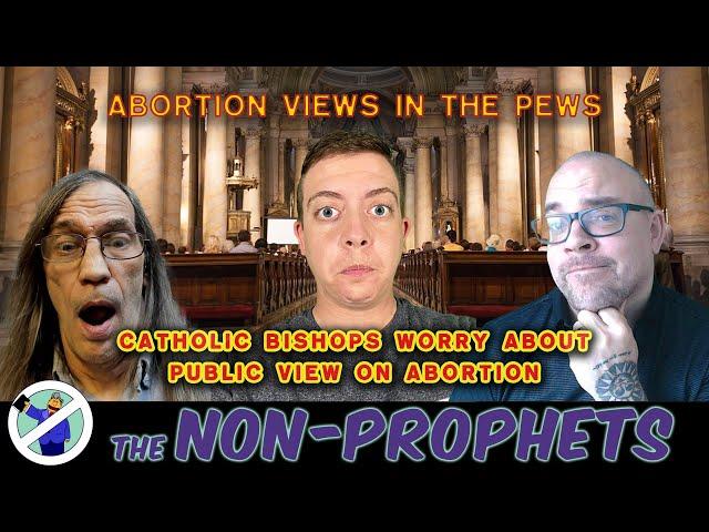 Catholic Bishops worry about abortion views in pews | The Non-Prophets 21.48