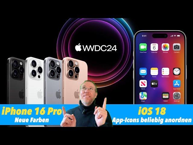 Apple WWDC 2024 angekündigt I iOS 18 mit frei gestaltbarem Homescreen I iPhone 16 Pro: Farben-Leak!