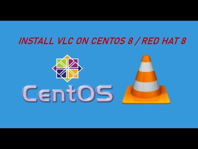 Installing VLC Media Player on CentOS 8 / Red Hat 8 Linux