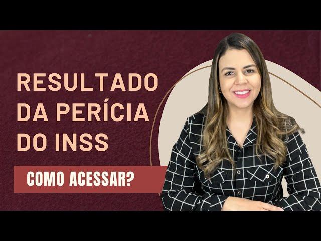 Perícia do INSS - como obter o resultado completo? Saiba o que o perito falou sobre você!