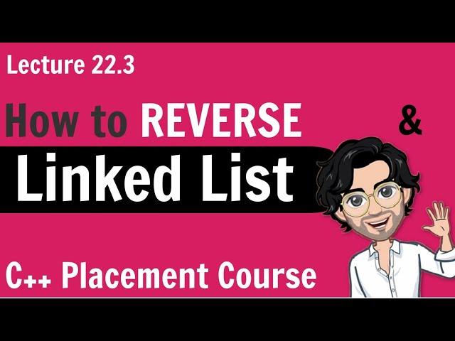 Reverse a Linked List | C++ Placement Course | Lecture 22.3