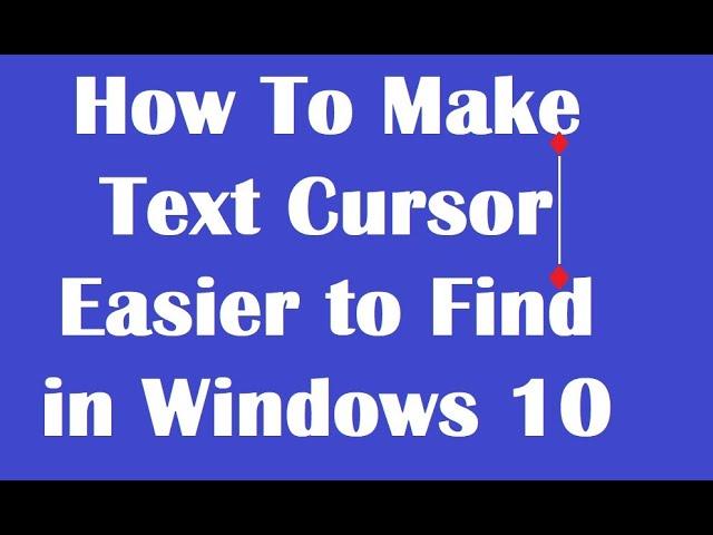 How To Make Text Cursor Easier to Find in Windows 10