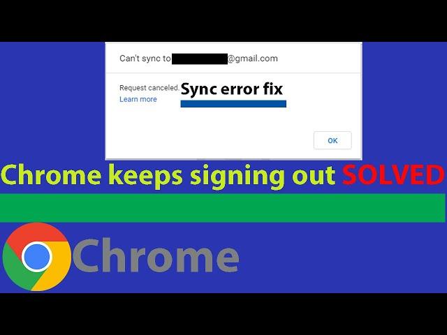 Google Chrome Sync Errors Fix - Request Canceled Error "solved" (Stop Google from signing you out)