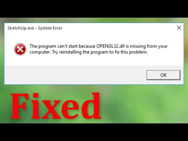 SketchUp - The Program Can't Start Because OPENGL32.dll is Missing From Your Computer Windows 10/8/7