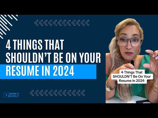 4 THINGS THAT SHOULDN’T BE ON YOUR RESUME IN 2024 