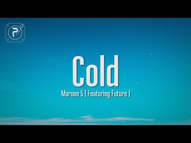 Maroon 5 - Cold (Lyrics) ft. Future