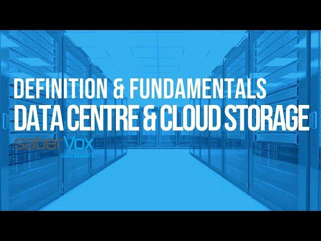 Data Centre Fundamentals and Cloud Storage Explained